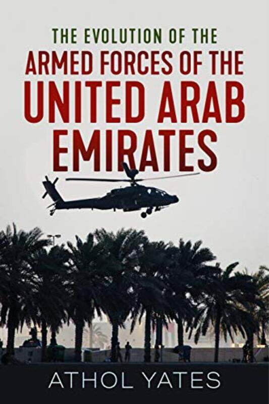 

The Evolution Of The Armed Forces Of The United Arab Emirates by Yates, Athol - Paperback