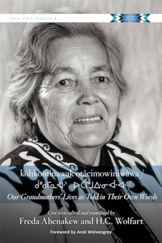 

Khkominawak Otcimowiniwwa Our Grandmothers Lives as Told in Their Own Words by Kes GrayNick Sharratt-Paperback