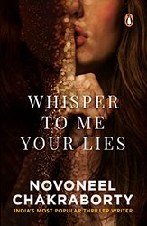 Whisper To Me Your Lies by Novoneel Chakraborty Paperback