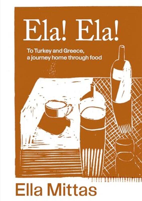 

Ela Ela To Turkey And Greece A Journey Home Through Food by Mittas, Ella..Hardcover