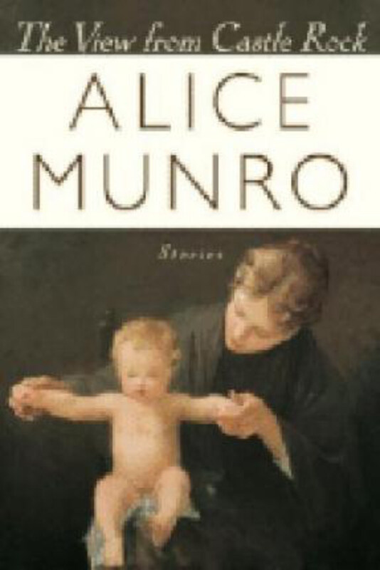 

The View From Castle Rock, Paperback Book, By: Alice Munro