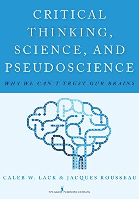 

Critical Thinking Science And Pseudoscience by Caleb W LackJacques Rousseau-Paperback