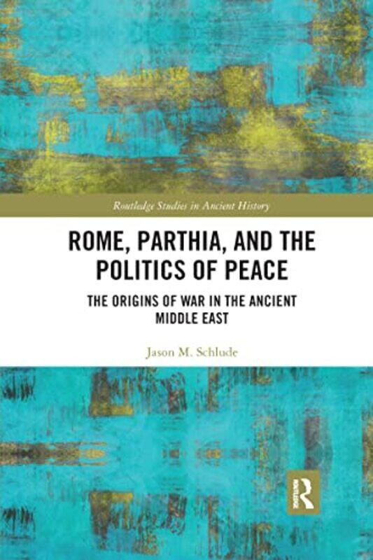 

Rome Parthia and the Politics of Peace by Jason M Schlude-Paperback