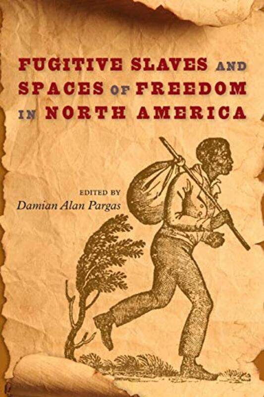 

Fugitive Slaves and Spaces of Freedom in North America by Damian Alan Pargas-Paperback