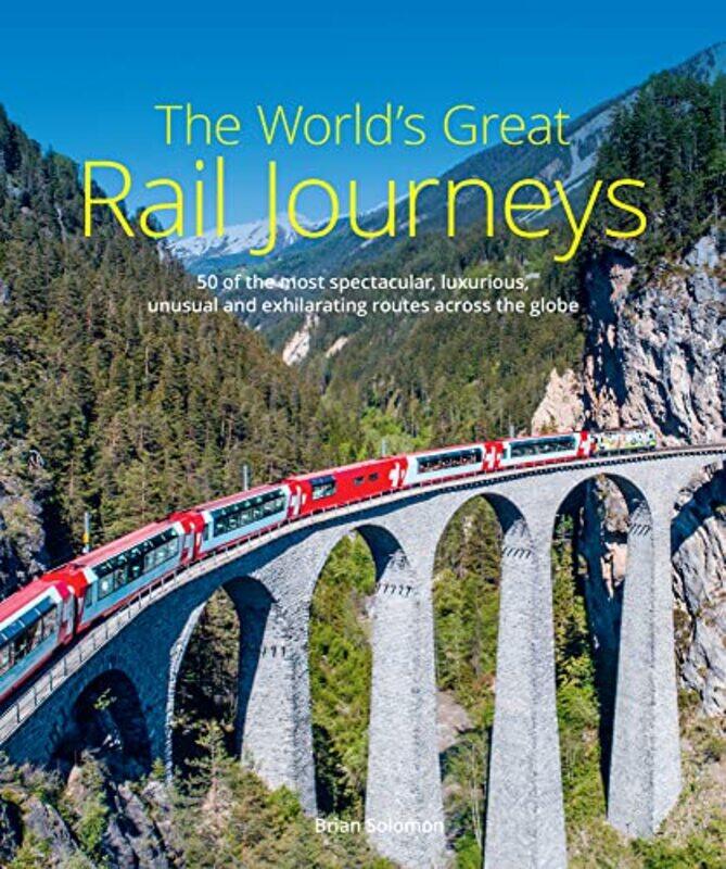 

The Worlds Great Rail Journeys by Brian Solomon-Hardcover
