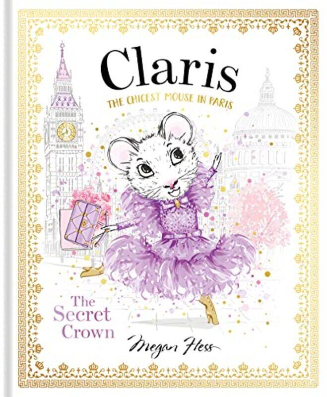 

Claris: The Secret Crown: The Chicest Mouse in Paris: Volume 6,Hardcover by Hess, Megan