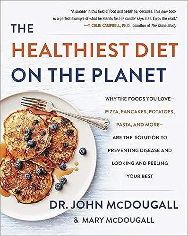 The Healthiest Diet on the Planet: Why the Foods You Love-Pizza, Pancakes, Potatoes, Pasta, and More , Hardcover by McDougall, Dr. John