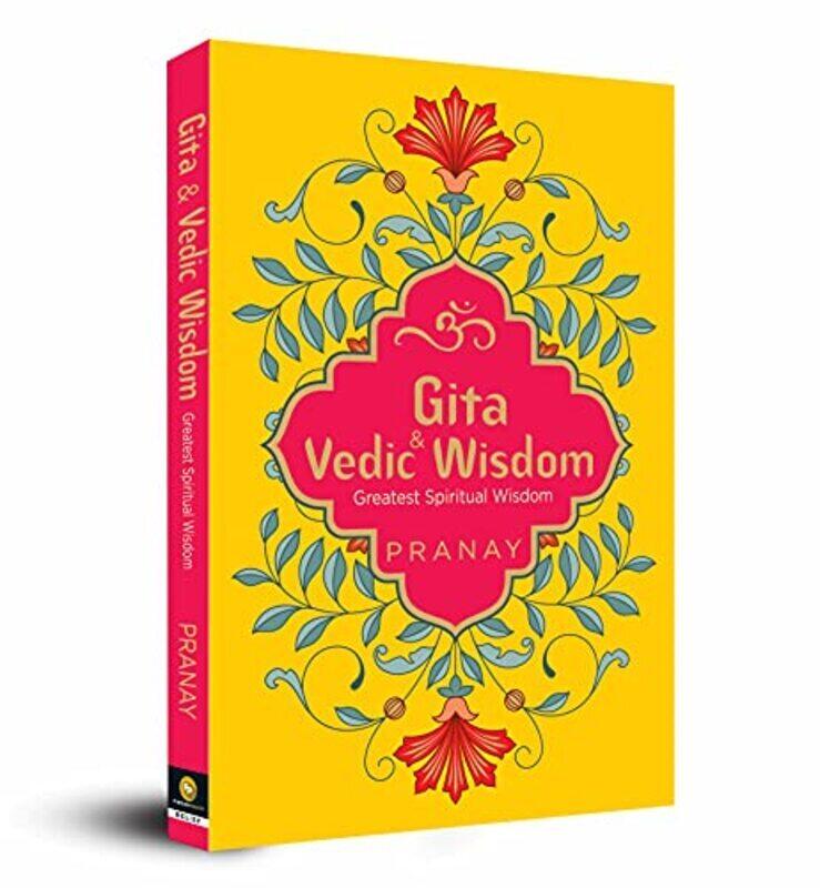 

Gita & Vedic Wisdom, Greatest Spiritual Wisdom Paperback by Pranay