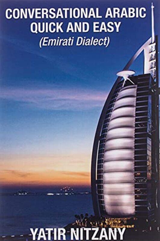 

Conversational Arabic Quick and Easy: Emirati Dialect, Gulf Arabic of Dubai, Abu Dhabi, Uae Arabic,,Paperback by Nitzany, Yatir