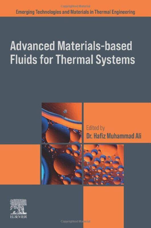 

Advanced Materials-Based Fluids for Thermal Systems by Hafiz (Department of Mechanical Engineering, King Fahd University of Petroleum and Minerals, Dh