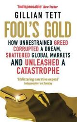 Fool's Gold: How Unrestrained Greed Corrupted a Dream, Shattered Global Markets and Unleashed a Cata.paperback,By :Gillian Tett