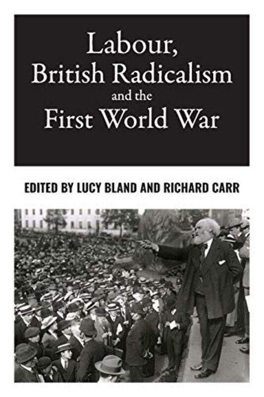 

Labour British Radicalism and the First World War by Lucy BlandRichard Carr-Paperback