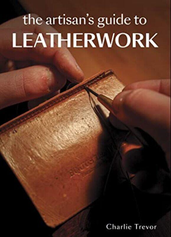 

The Artisans Guide to Leatherwork by Sarah Flower-Paperback