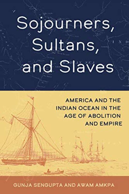 

Sojourners Sultans and Slaves by Gunja SenGuptaAwam Amkpa-Hardcover