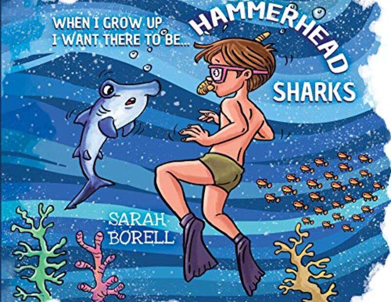 

When I grow up I want there to be Hammerhead Sharks by Sarah Borell-Paperback