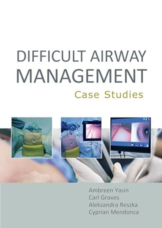 

Difficult Airway Management Case Studies by Ambreen YasinCarl GrovesAleksandra Reszka-Paperback