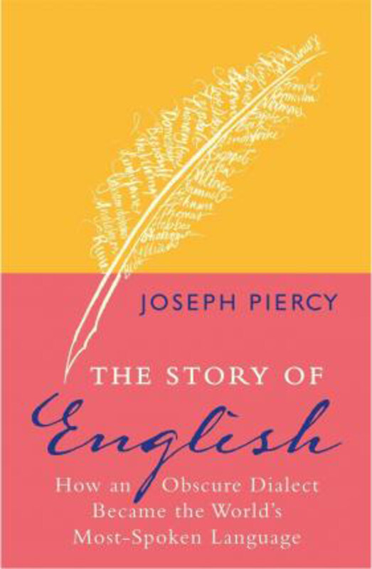 

The Story of English: How an Obscure Dialect Became the World's Most-Spoken Language, Hardcover Book, By: Joseph Piercy