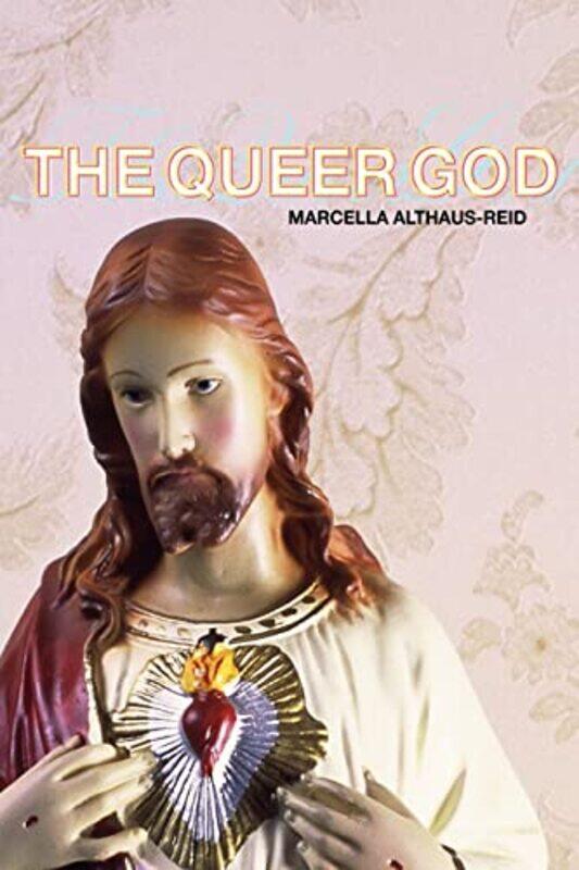 

The Queer God by Marcella Althaus-Reid-Paperback