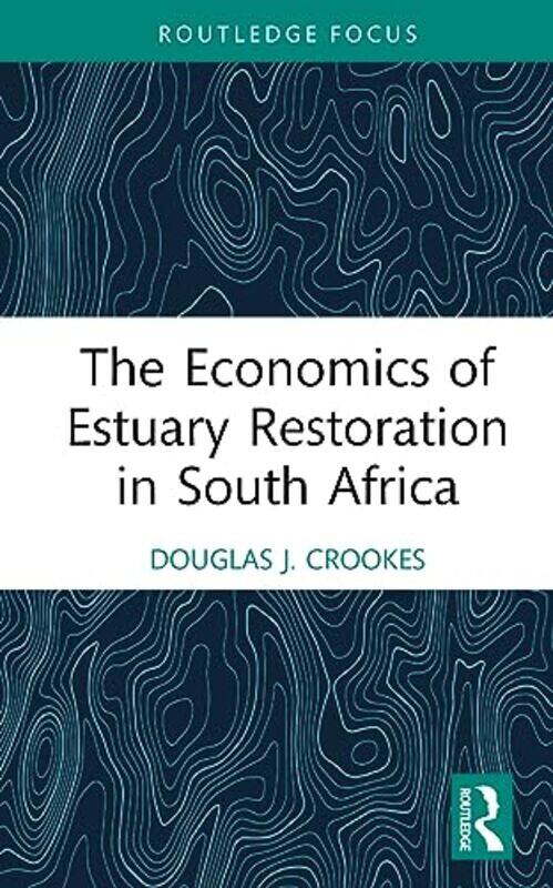 

The Economics of Estuary Restoration in South Africa by Peter Pigott-Hardcover