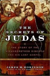 ^ (Q) The Secrets of Judas: The Story of the Misunderstood Disciple and His Lost Gospel,Paperback,ByJames M. Robinson