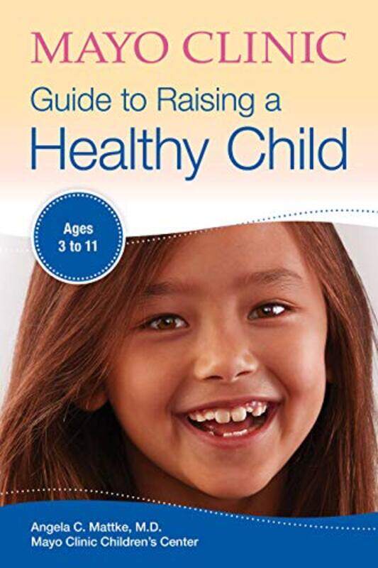 

Mayo Clinic Guide To Raising A Healthy Child by Rohit Chakravarty-Paperback