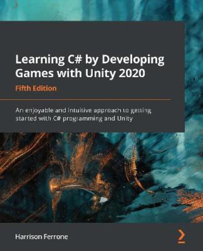 Learning C# by Developing Games with Unity 2020: An enjoyable and intuitive approach to getting star,Paperback,ByFerrone, Harrison