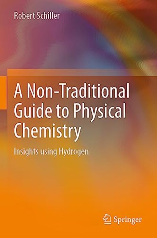 

A Nontraditional Guide To Physical Chemistry by Robert Schiller-Paperback