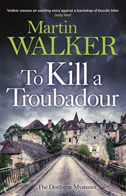 

To Kill A Troubadour Brunos Latest And Best Adventure The Dordogne Mysteries 15 by Walker, Martin - Hardcover