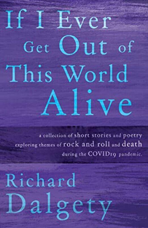 

If I Ever Get Out Of This World Alive by Richard Dalgety-Paperback