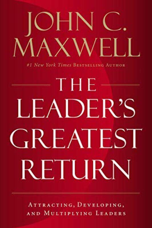 The Leader's Greatest Return: Attracting, Developing, And Multiplying Leaders, Paperback Book, By: John C. Maxwell