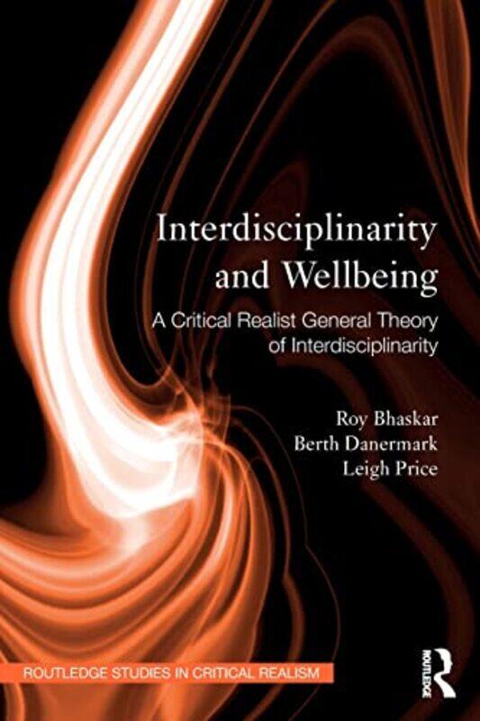 

Interdisciplinarity and Wellbeing by Roy BhaskarBerth Orebro University, Sweden DanermarkLeigh Rhodes University, South Africa Price-Paperback