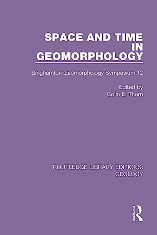 

Space and Time in Geomorphology by Colin E Thorn-Paperback