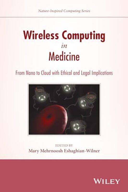 

Wireless Computing in Medicine by Mary Mehrnoosh University of California, Los Angeles UCLA Eshaghian-Wilner-Hardcover