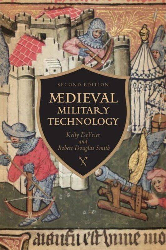 

Medieval Military Technology Second Edition by Kelly Robert DeVriesRobert Douglas Smith-Paperback