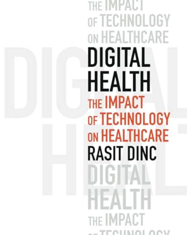 

Digital Health The Impact of Technology on Healthcare by Rasit Dinc-Paperback