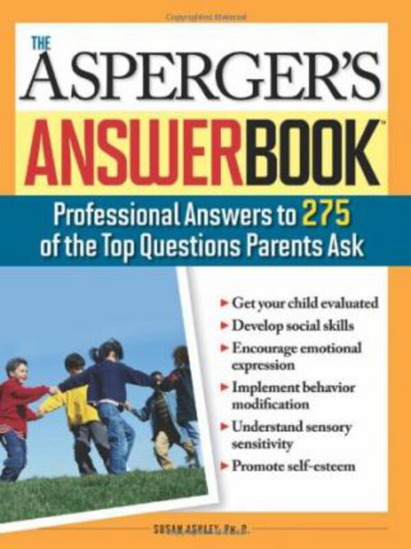 

The Asperger's Answer Book: Professional Answers to 300 of the Top Questions Parents Ask, Paperback Book, By: Susan Ashley