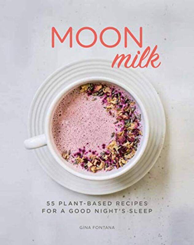 

Moon Milk 55 PlantBased Recipes for a Good Nights Sleep by Fontana, Gina - Paperback