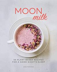 Moon Milk 55 PlantBased Recipes for a Good Nights Sleep by Fontana, Gina - Paperback