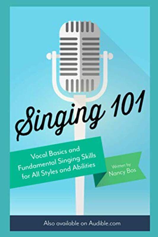 

Singing 101: Vocal Basics and Fundamental Singing Skills for All Styles and Abilities , Paperback by Bos, Nancy