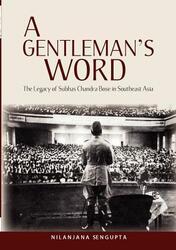 A Gentleman's Word: The Legacy of Subhas Chandra Bose in Southeast Asia,Paperback,BySengupta, Nilanjana