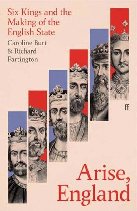 

Arise England Six Kings And The Making Of The English State By Burt, Caroline - Partington, Richard -Hardcover