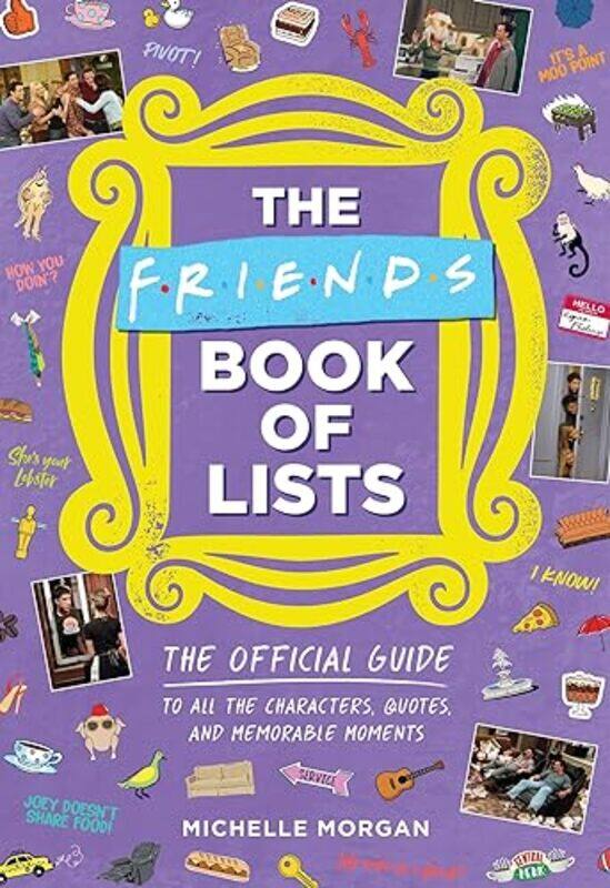 Friends Book of Lists The Official Guide to All the Characters Quotes and Memorable Moments by Morgan, Michelle Hardcover