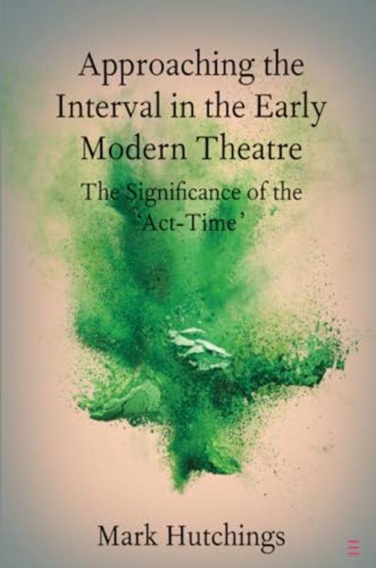 

Approaching the Interval in the Early Modern Theatre by Joseph Virginia Commonwealth University WalshKia Virginia Commonwealth University Bentley-Pape