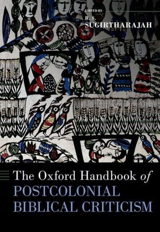 

The Oxford Handbook of Postcolonial Biblical Criticism by R S , University of Birmingham Sugirtharajah-Hardcover