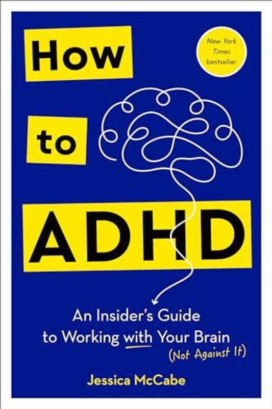 

How To Adhd An Insiders Guide To Working With Your Brain Not Against It By Mccabe, Jessica - Hardcover