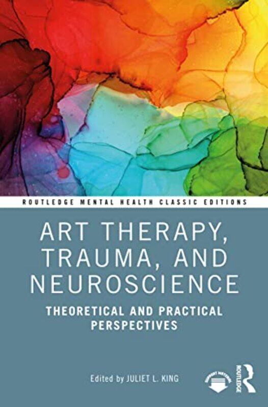 

Art Therapy Trauma and Neuroscience by Juliet L The George Washington University, Washington, DC, USA King-Paperback