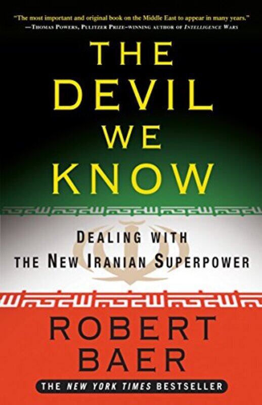 

The Devil We Know: Dealing with the New Iranian Superpower, Paperback Book, By: Robert Baer