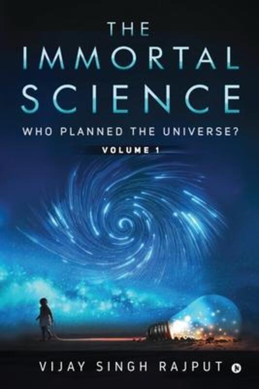 The Immortal Science: Who Planned the Universe?.paperback,By :Vijay Singh Rajput