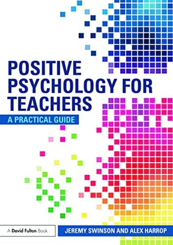 

Positive Psychology for Teachers by Jeremy SwinsonAlex Harrop-Paperback