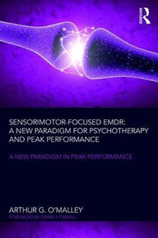 

Sensorimotor-Focused EMDR: A New Paradigm for Psychotherapy and Peak Performance, Paperback Book, By: Arthur G. O'Malley